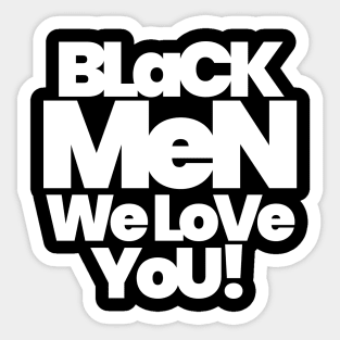 BLACK MEN WE LOVE YOU Sticker